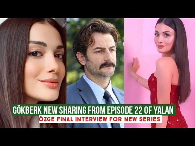 Gökberk demirci New Sharing from Episode 22 of Yalan !Özge yagiz final Interview for Series