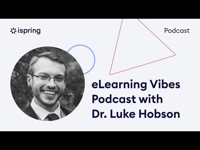 The Interview with Dr. Luke Hobson: From Hating School to Becoming a Senior Instructional Designer