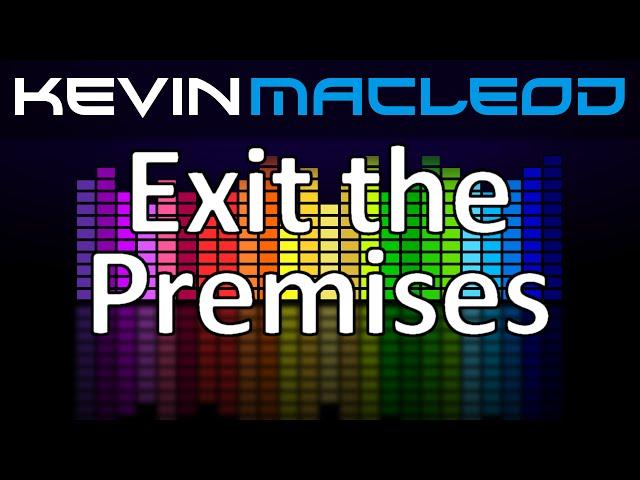 Kevin MacLeod: Exit the Premises