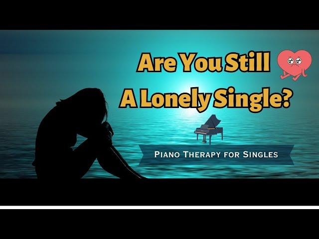 Alone in a Crowd? 3-Hour Relaxing Piano Music for Lonely Singles Seeking Comfort 