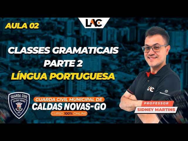 GCM Caldas Novas/GO 2025 - (Aula 02/100) - Língua Portuguesa - Classes Gramaticais - Parte 2