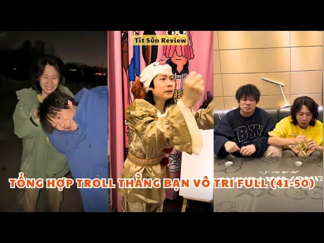 Tổng Hợp Troll Thằng Bạn Vô Tri Phần Full 41-50 | Tít Sún Review