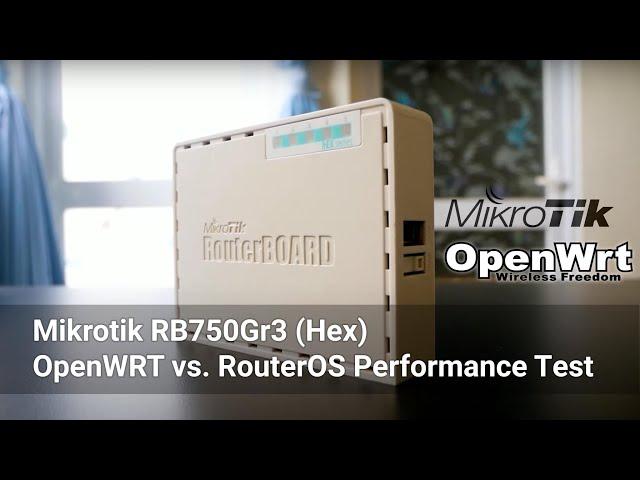 OpenWRT - Mikrotik RB750Gr3 Performance Test vs. RouterOS