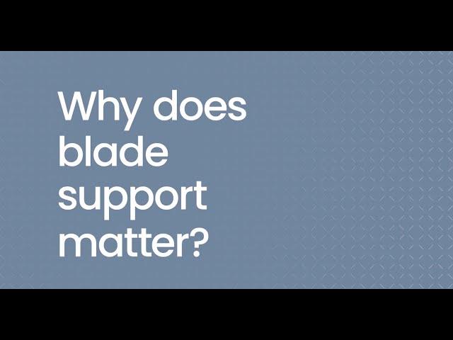 Why Does Blade Support Matter?