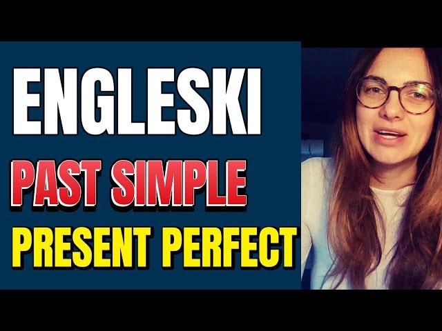 ENGLESKI - KADA KOJE GLAGOLSKO VREME KORISTIMO-PAST SIMPLE ILI PRESET PERFECT 