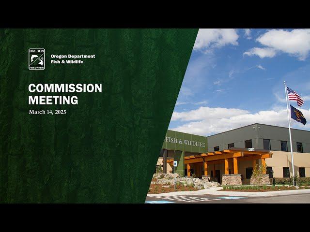 Oregon Fish & Wildlife Commission Meeting, March 14, 2025 Part 2