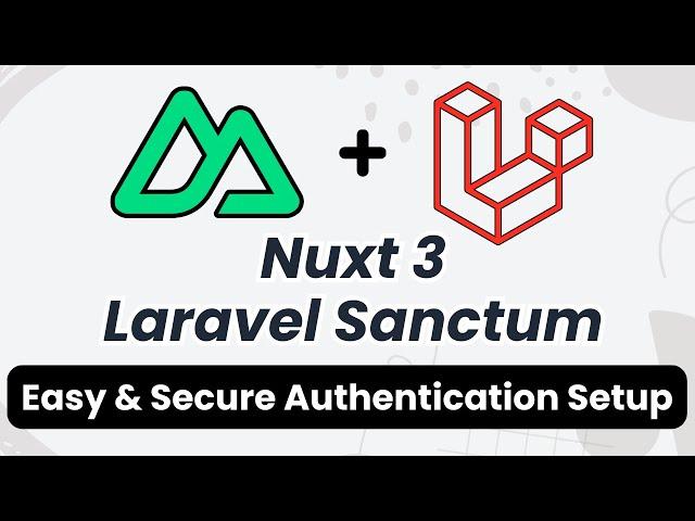 Nuxt 3 + Laravel Sanctum Authentication: Setup Secure SPA & API Auth (Step-by-Step Guide)