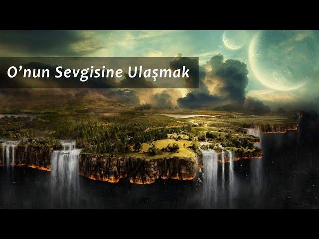 O'nun Sevgisine Ulaşmak | Allah Var, Gam Yok! | M. Fethullah Gülen