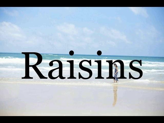 How To Pronounce RaisinsPronunciation Of Raisins