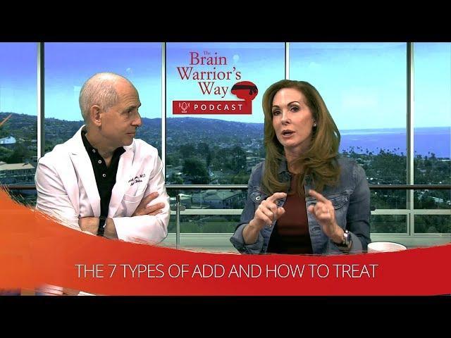 The 7 Types of ADD and How to Treat - The Brain Warrior's Way Podcast