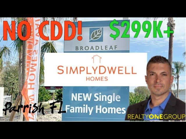 BROADLEAF No CDD by Simply Dwell Homes is Parrish FL New Construction Community tour w/ Robert Lunt