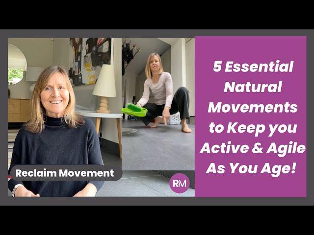 5 Essential Natural Movements to Keep You Active and Agile as You Age!