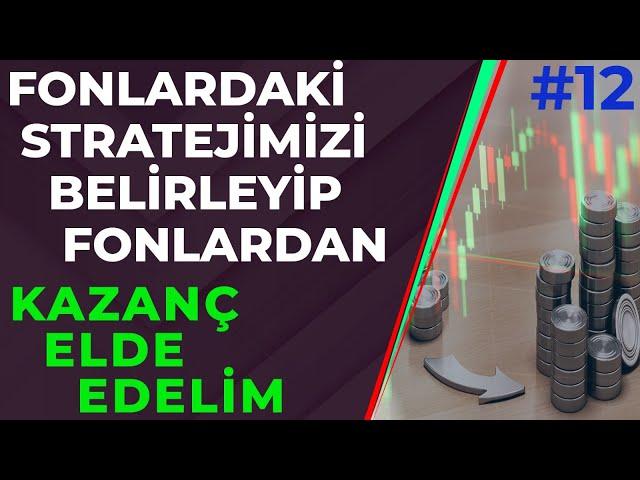 YATIRIM FONLARINDAKİ STRATEJİMİZİ BELİRLEYİP KÂR ETMEYE BAŞLAYALIM ! Yatırım Fonları Eğitimi #12
