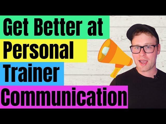 Personal Trainer Communication Skills | Say These Things To Your Clients