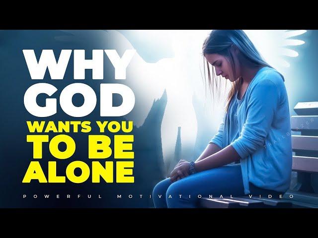 Why God Wants You To Be Alone
