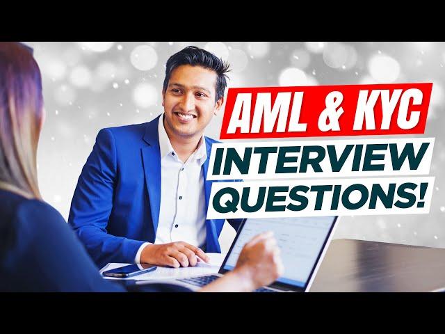 AML & KYC Interview Questions & Answers! (Know Your Customer and Anti-Money Laundering Interviews!)