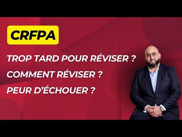 CRFPA : trop tard pour réviser ? Comment réviser ? Peur d'échouer ?