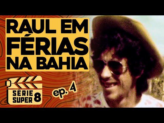 Raul Seixas em Férias na Bahia - Ep.4 (Série Super 8)