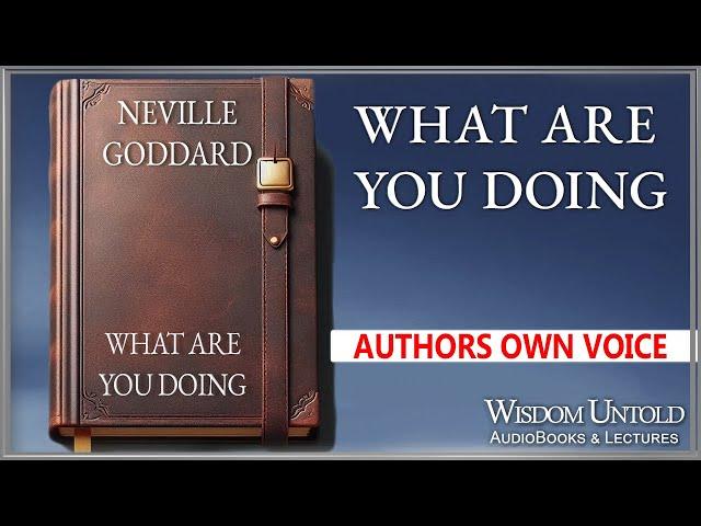 Neville Goddard - What are You Doing - Full Lecture (Reuplad)