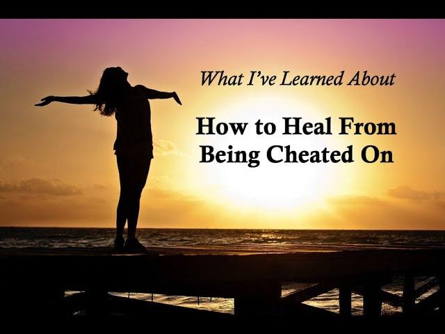 What I've Learned About How to Heal After Being Cheated On