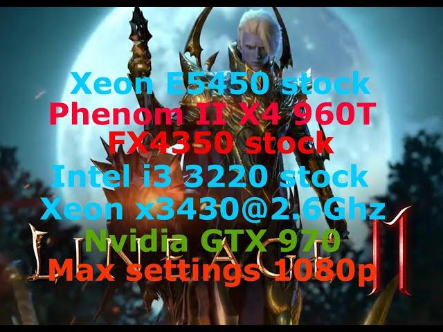 Lineage 2m_Xeon E5450 vs Phenom2 X4 960T vs FX 4350 vs X3430 vs  i3 3220 (gtx 970) High 1080p.