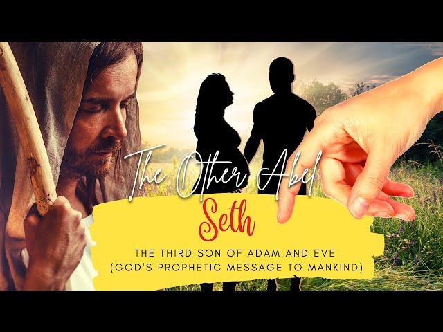 Seth | The Third Son And Appointed Hope For Adam And Eve | God's Prophetic Message To Mankind