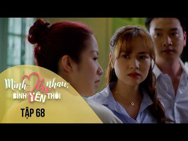 Mình Yêu Nhau, Bình Yên Thôi Tập 68 | Hân cùng đồng bọn đi bắt gian Đức Anh tại trận và cái kết