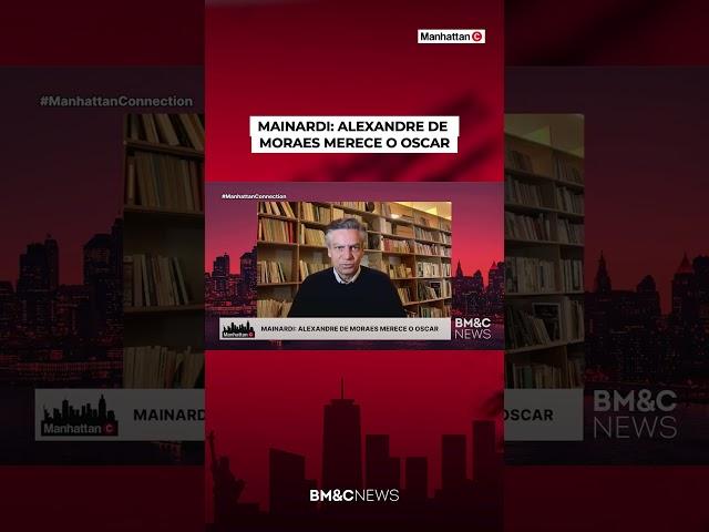 MAINARDI: "ALEXANDRE DE MORAES MERECE O OSCAR"