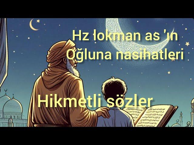 HZ LOKMAN AS' IN OĞLUNA TAVSİYELERİ VE HİKMETLİ NASİHATLER