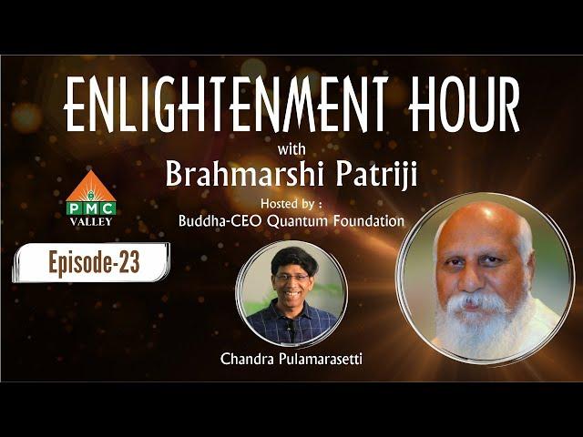 Ep-23 Enlightenment hour with  Patriji hosted by Chandra pulamarasetti | PMC Valley