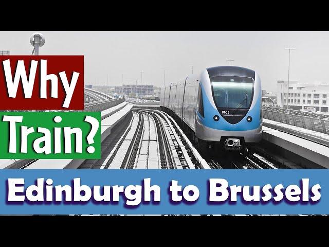 Train Journey from Edinburgh to Brussels | Why Trains are Best?