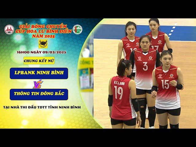 LIVE LPBANK NINH BÌNH Vs THÔNG TIN ĐÔNG BẮC - Chung kết -Giải Bóng chuyền Cúp Hoa Lư-Bình Điền 2025