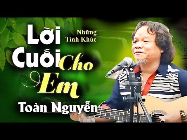 Những Tình Khúc Hay Nhất KHÔNG THỂ KHÔNG NGHE Của TOÀN NGUYỄN | Lời Cuối Cho Em, Em Đi Rồi