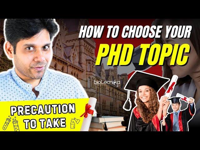 How To Choose The Right PhD Topic? Precautions To Take!