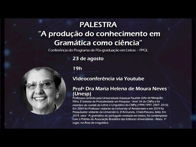 A produção do conhecimento em Gramática como ciência. Profª Drª Maria Helena de Moura Neves.