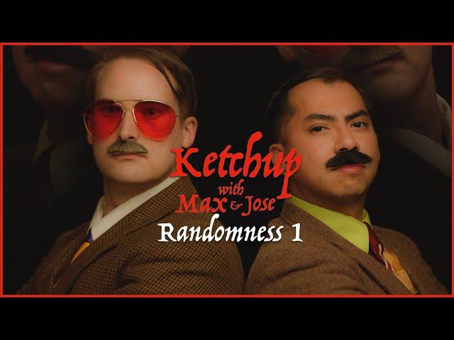 Ketchup with Max and Jose: Randomness 1