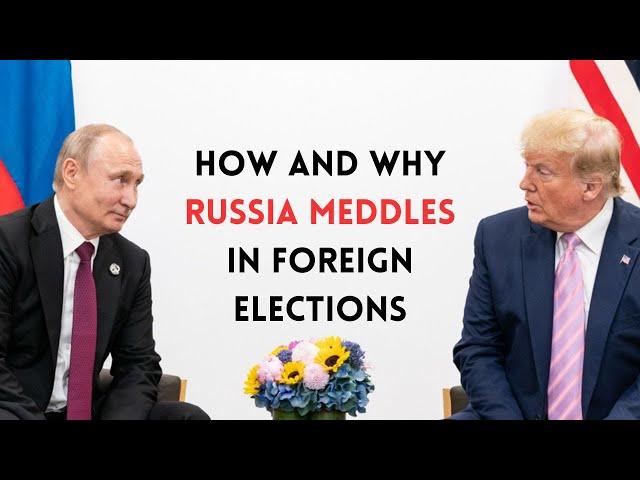 How and Why Russia Meddles in Foreign Elections