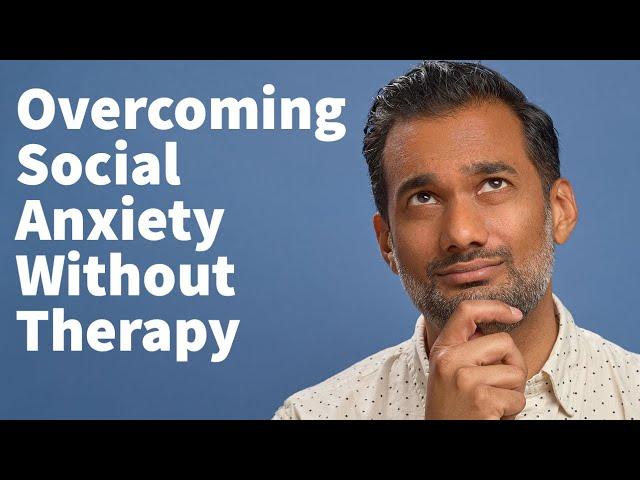 Overcome social anxiety WITHOUT therapy