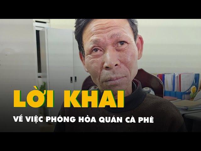 Nghi phạm Cao Văn Hùng khai về việc phóng hỏa quán cà phê làm 11 người chết ở Hà Nội