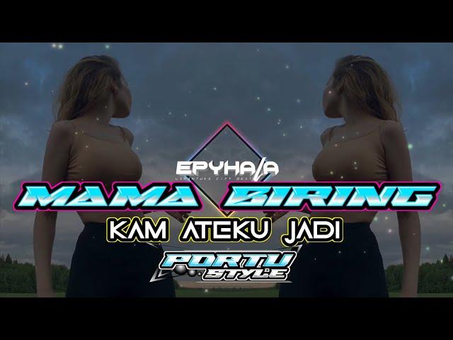 MAMA BIRING ( KAM ATEKU JADI )  || REMIX PORTU || EPY HALA