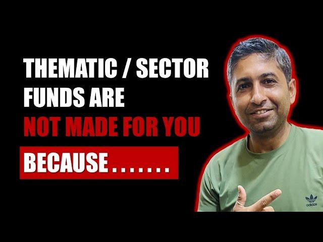 गलती से भी सेक्टर फण्ड में इन्वेस्ट मत करना  | Do not invest in Thematic Funds, Until.......