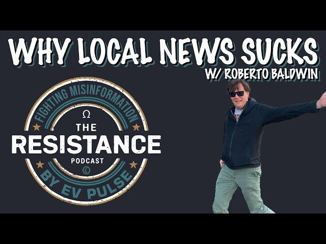 Why Local News Sucks (with Roberto Baldwin)