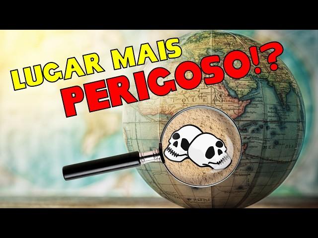 Qual o lugar mais PERIGOSO do mundo?