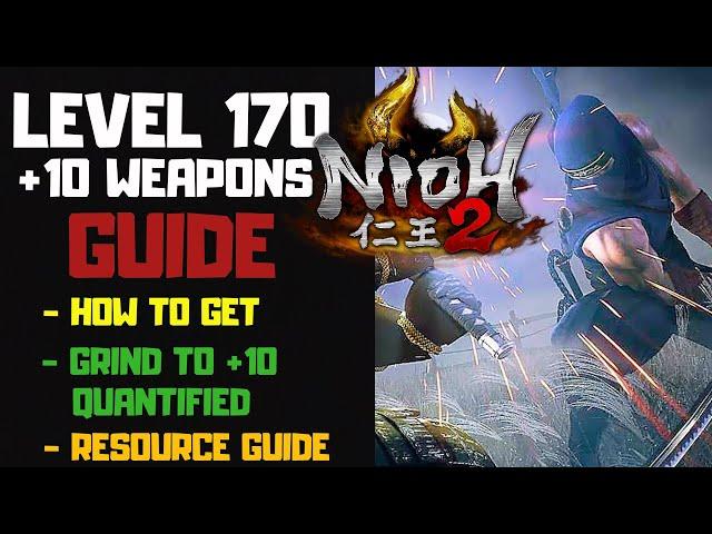 Nioh 2 170 Weapons Guide | How to Get 170 Weapons & How To Get +10 Gear