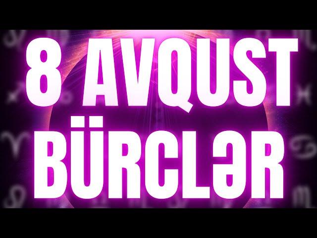 BÜRCLƏR - 8 AVQUST 2024 | Günün Bürc Proqnozu 