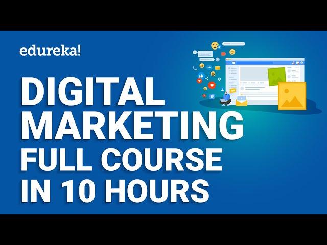 Digital Marketing Full Course - 10 Hours [2024] | Digital Marketing Tutorial for Beginners | Edureka