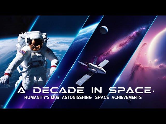 The Top 10 Space Achievements of the Decade (2014–2024): The Space Race is Heating up.