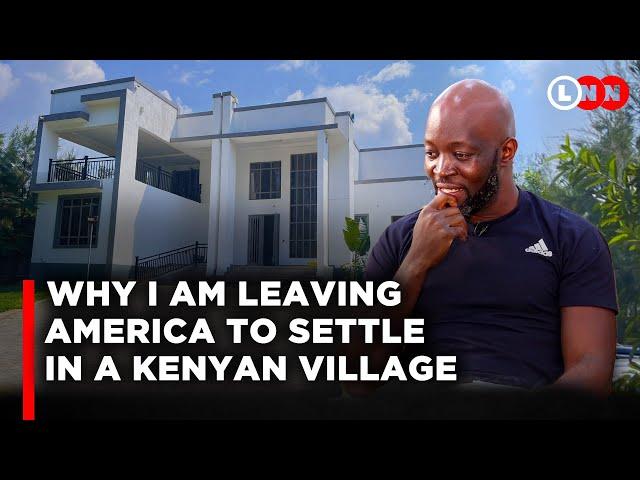 Why I am leaving America to settle in a Kenyan village and my message to returnees | LNN