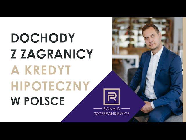 Dochody z zagranicy, a kredyt hipoteczny w Polsce