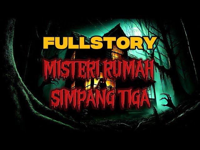 FULLSTORY MISTERI RUMAH SIMPANG TIGA